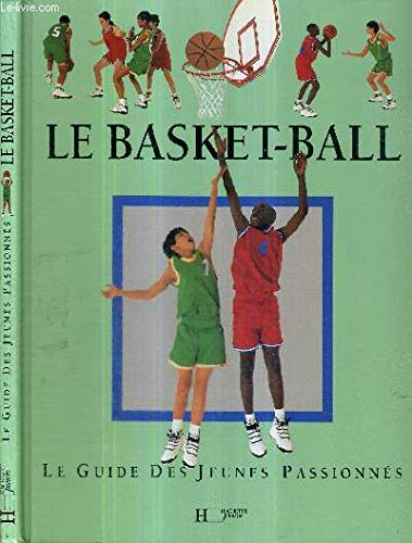 Le Basket : le guide des jeunes passionnés